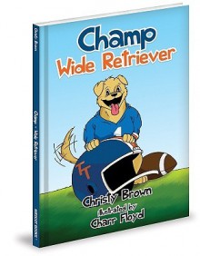 Champ: Wide Retriever - Christy Brown, Charr Floyd