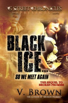 Black Ice (G Street Chronicles Presents) (Sequel to Broken Promise) - V. Brown