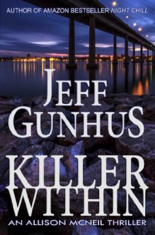 Killer Within: An Allison McNeil Thriller - Jeff Gunhus