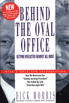 Behind the Oval Office: Getting Reelected Against All Odds - Dick Morris