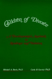 Children of Divorce: A Developmental Approach to Residence and Visitation - Mitchell A. Baris, Carla B. Garrity