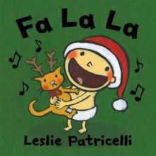 Fa La La. by Leslie Patricelli - Leslie Patricelli