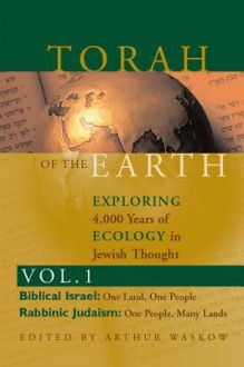 Torah of the Earth, Volume 1: Exploring 4,000 Years of Ecology in Jewish Thought: Biblical Israel & Rabbinic Judaism - Arthur Waskow