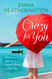 Crazy For You: HarperImpulse Contemporary Romance - Emma Heatherington