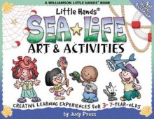 Little Hands Sea Life Art & Activities: Creative Learning Experiences for 3- To 7-Year-Olds (Little Hands Book) - Judy Press