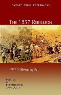 The 1857 Rebellion - Biswamoy Pati