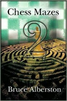 Chess Mazes 2: Short King Mazes - Bruce Alberston