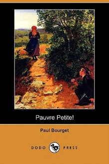 Pauvre Petite! (Dodo Press) - Paul Bourget