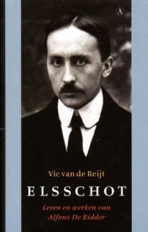 Elsschot: leven en werken van Alfons De Ridder - Vic van de Reijt