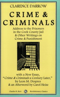Crime & Criminals: An Address Delivered to the Prisoners in the Chicago County Jail - Clarence Darrow