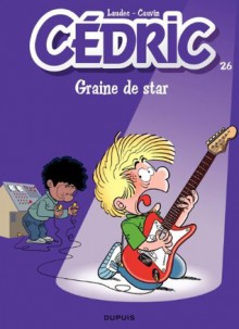 Cédric - 26 - Graine de star (French Edition) - Cauvin, Laudec, Leonardo