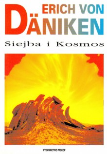 Siejba i Kosmos : ślady i plany inteligencji pozaziemskich - Erich von Däniken