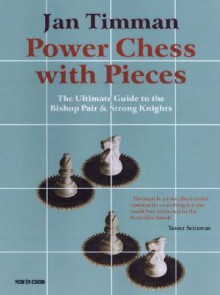 Power Chess With Pieces: The Ultimate Guide to the Bishop Pair & Strong Knights - Jan Timman