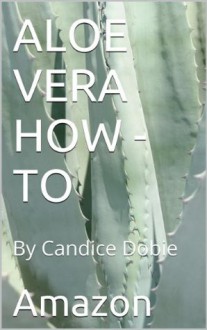 Aloe Vera How To - Candice Dobie, Amazon