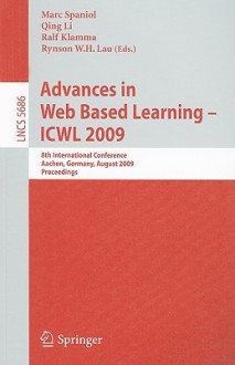 Advances in Web Based Learning - ICWL 2009: 8th International Conference, Aachen, Germany, August 19-21, 2009, Proceedings - Marc Spaniol, Qing Li, Ralf Klamma, Rynson W. H. Lau