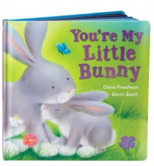 You're My Little Bunny - Claire Freedman, Gavin Scott