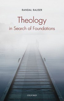 Theology in Search of Foundations - Randal Rauser