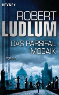 Das Parsifal-Mosaik: Roman (German Edition) - Robert Ludlum, Heinz Nagel