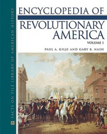 Encyclopedia of Revolutionary America, 3-Volume Set - Paul A. Gilje, Gary B. Nash