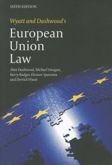 Wyatt And Dashwood's European Union Law: Sixth Edition - Alan Dashwood, Michael Dougan, Barry Rodger, Eleanor Spaventa, Derrick Wyatt