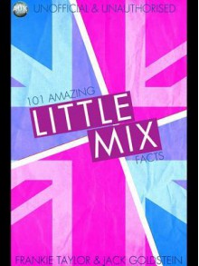 101 Amazing Little Mix Facts - Jack Goldstein, Frankie Taylor