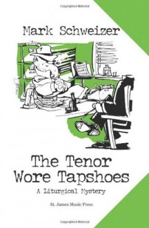 The Tenor Wore Tapshoes - Mark Schweizer