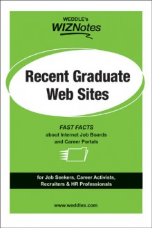 WEDDLE's WIZNotes: Recent Graduate Web Sites: Fast Facts About Internet Job Boards and Career Portals - Peter Weddle