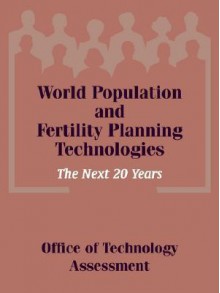 World Population and Fertility Planning Technologies: The Next 20 Years - Office of Technology Assessment