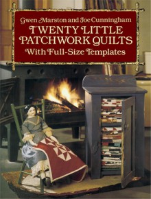 Twenty Little Patchwork Quilts: With Full-Size Templates - Gwen Marston, Joe Cunningham