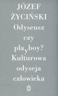 Odyseusz czy playboy? Kulturowa odysja człowieka. - Józef Życiński