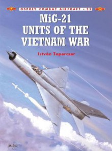 MiG-21 Units of the Vietnam War - Istvan Toperczer, Mark Styling