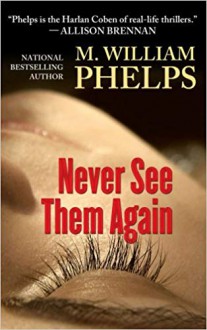 Never See Them Again - M. William Phelps