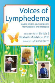 Voices of Lymphedema: Stories, Advice, and Inspiration from Patients and Therapists - Ann B. Ehrlich