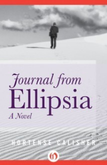 Journal from Ellipsia: A Novel - Hortense Calisher