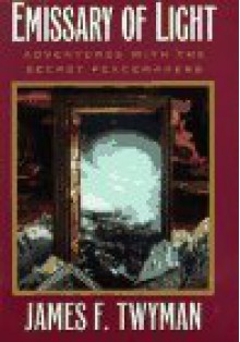 Emissary of Light: My Adventures With the Secret Peacemakers - James F. Twyman