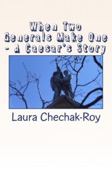 When Two Generals Make One - A Caesar's Story - Laura Chechak-Roy, Subir Roy, Julius Gomes, Amit Roy