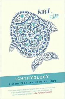 Ichthyology: A Short Story from Legend of a Suicide - David Vann