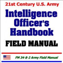 21st Century U.S. Army Intelligence Officer's Handbook Field Manual - United States Department of Defense