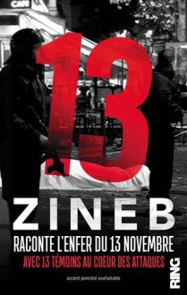 13 - Zineb Raconte l'enfer du 13 novembre Avec 13 témoins au coeur des attaques (French Edition) - Zineb El rhazoui, Marie Pinsard, Ring