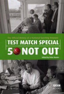 Test Match Special - 50 Not Out: The Official History of a National Sporting Treasure - Peter Baxter