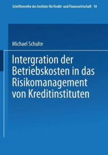 Integration Der Betriebskosten in Das Risikomanagement Von Kreditinstituten - Michael Schulte