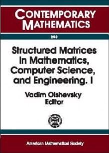 Structured Matrices in Mathematics, Computer Science, and Engineering: Proceedings of an Ams-IMS-Siam Joint Summer Research Conference, University of Colorado, Boulder, June 27-July 1, 1999 - Vadim Olshevsky