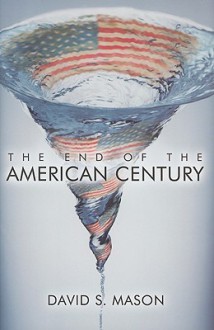 The End of the American Century - David S. Mason