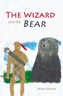 The Wizard and the Bear - William Edmonds