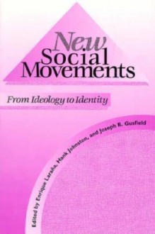 New Social Movements: From Ideology to Identity - Enrique Larana, Enrique Larana