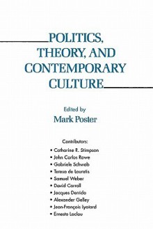 Politics, Theory, and Contemporary Culture - Mark Poster