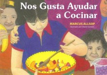 Nos Gusta Ayudar a Cocinar (We Like to Help Cook) (We Like to (Spanish)) - Marcus Allsop, Diane Iverson