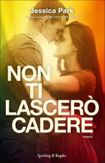 Non ti lascerò cadere - Jessica Park, C. Pirovano