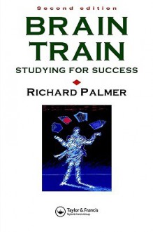 Brain Train: Studying for Success - Richard Palmer