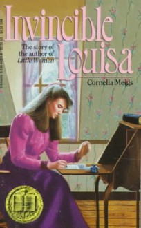 Invincible Louisa: The Story of the Author of "Little Women" - Cornelia Meigs